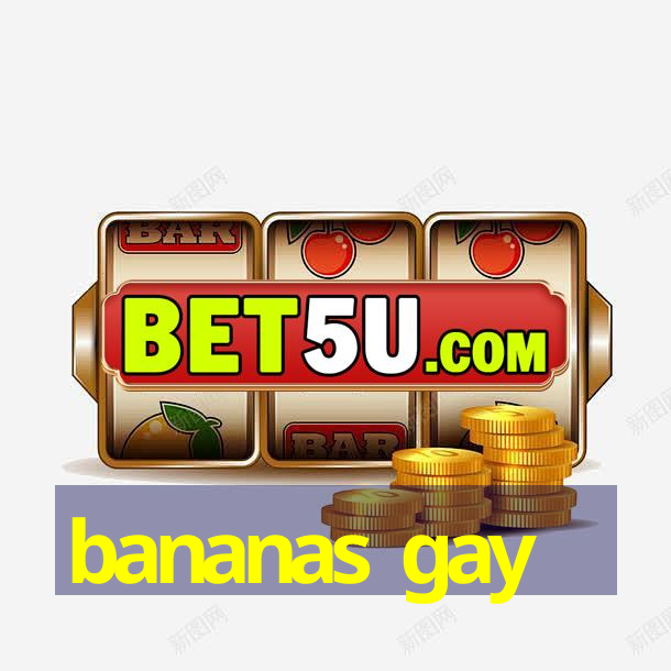 bananas gay